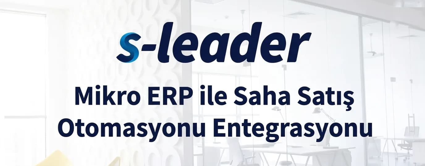 Mikro ERP ile S-Leader saha satış otomasyonu entegrasyonu
