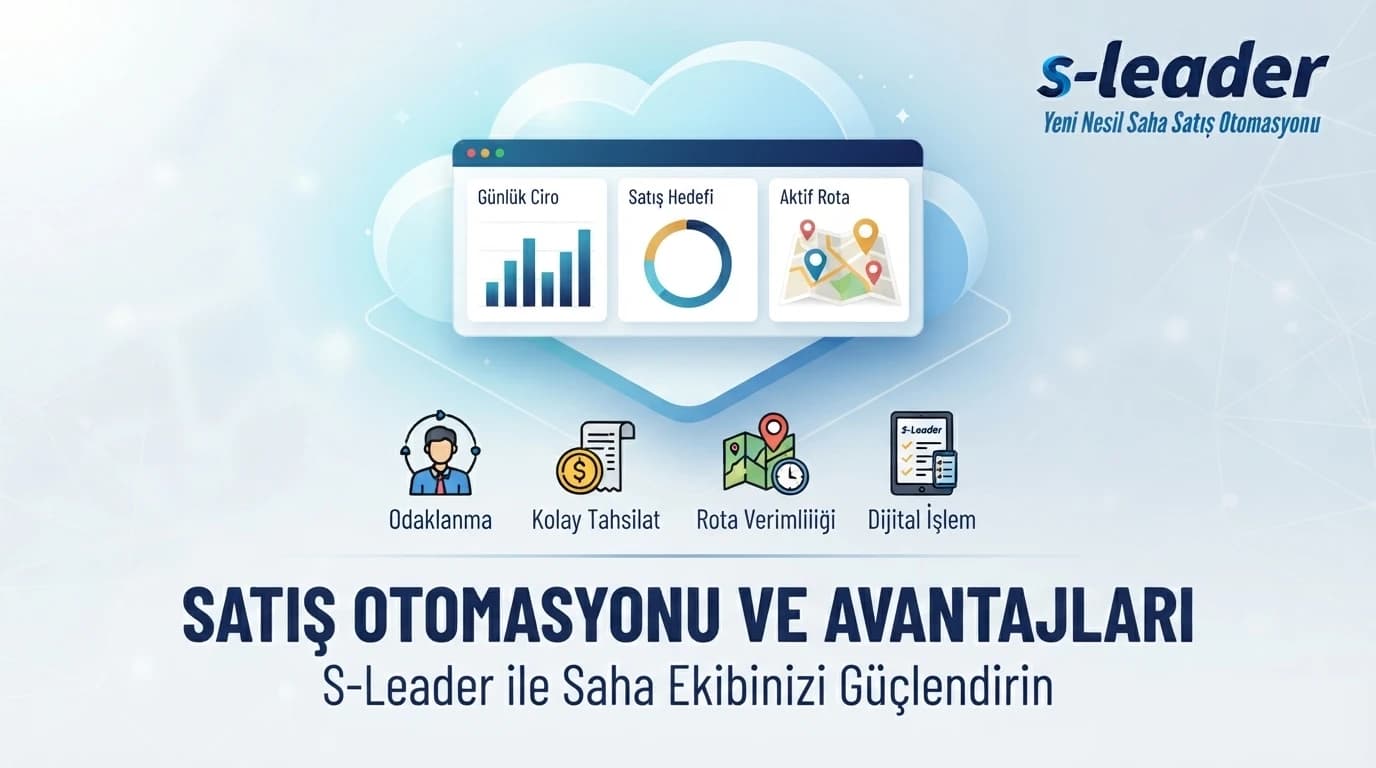 Satış Otomasyonu ve Avantajları — S-Leader ile saha ekibinizi güçlendirin